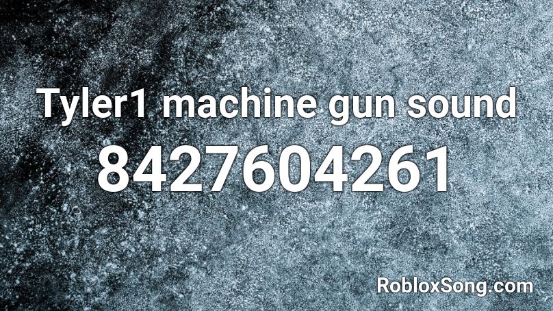 Tyler1 machine gun sound Roblox ID