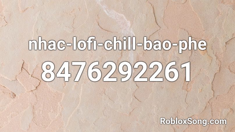 nhac-lofi-chill-bao-phe Roblox ID