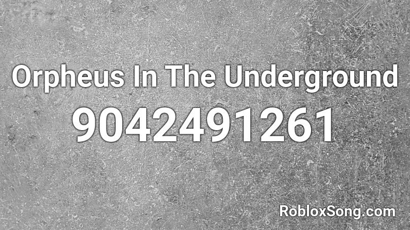 Orpheus In The Underground Roblox ID