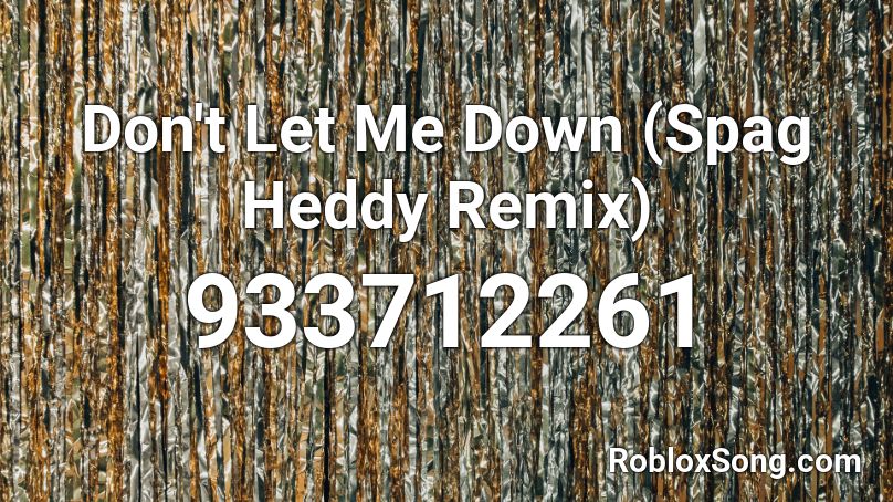 Don't Let Me Down (Spag Heddy Remix) Roblox ID