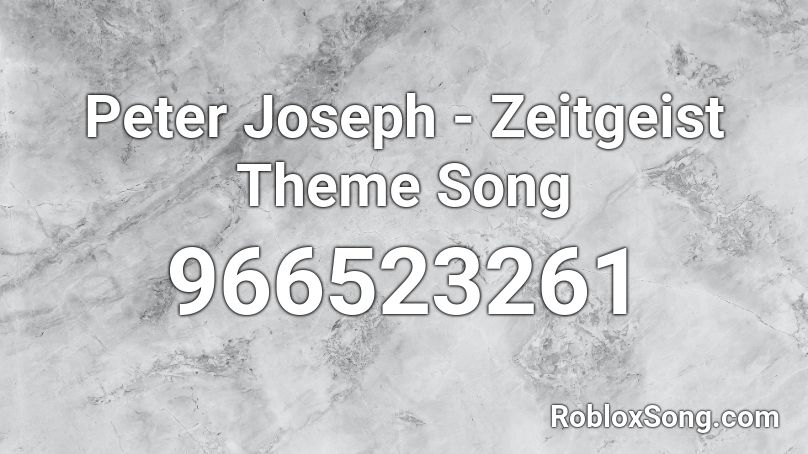 Peter Joseph - Zeitgeist Theme Song  Roblox ID
