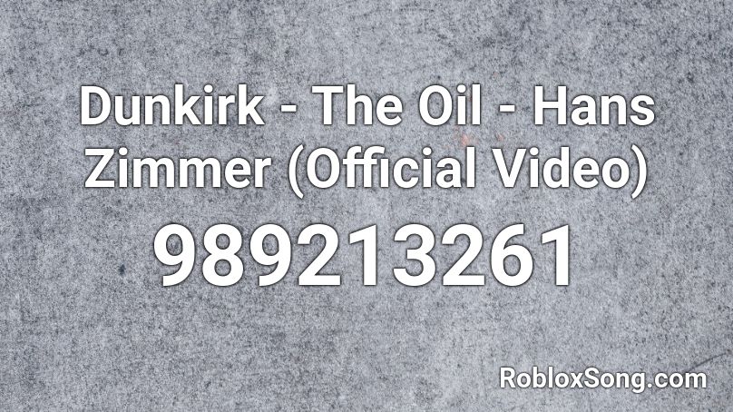 Dunkirk - The Oil - Hans Zimmer (Official Video) Roblox ID