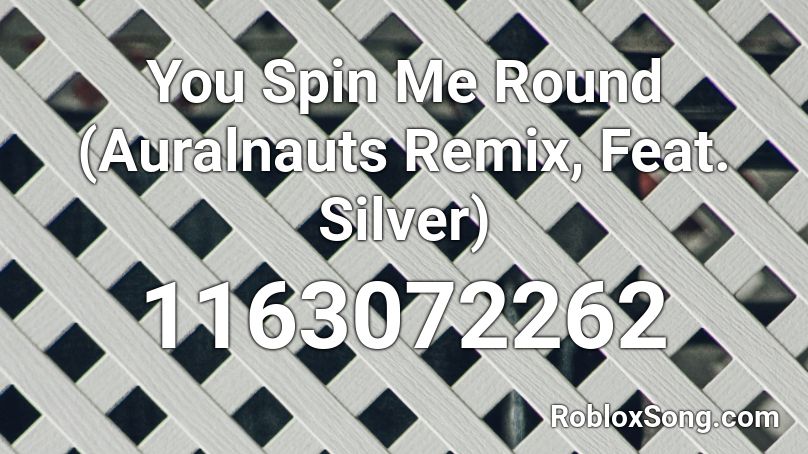 You Spin Me Round (Auralnauts Remix, Feat. Silver) Roblox ID
