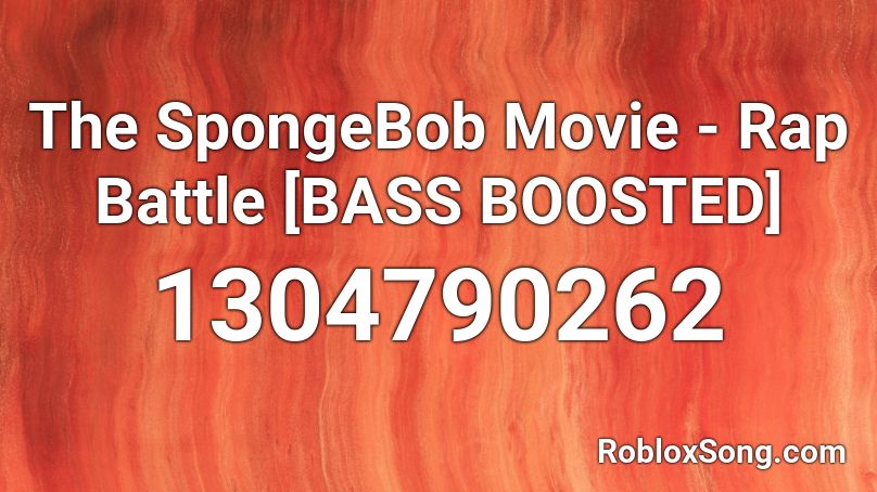 The SpongeBob Movie - Rap Battle [BASS BOOSTED] Roblox ID