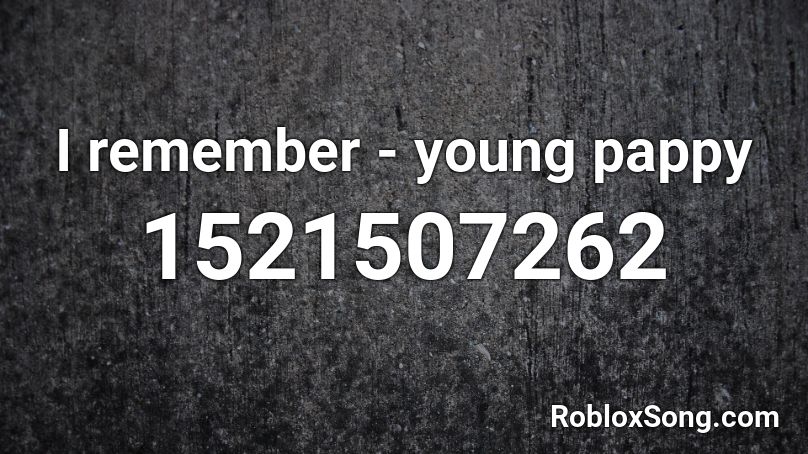 I remember - young pappy Roblox ID