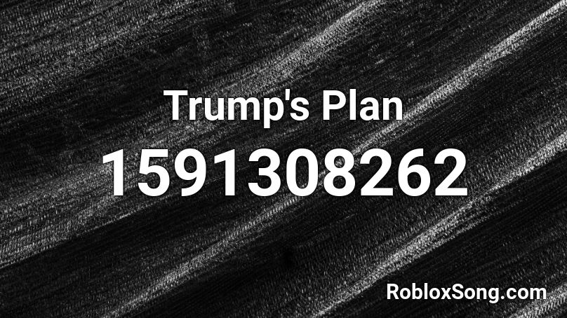 Trump's Plan Roblox ID