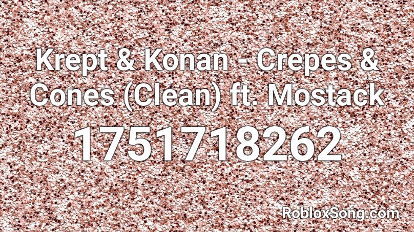 Krept & Konan - Crepes & Cones (Clean) ft. Mostack Roblox ID