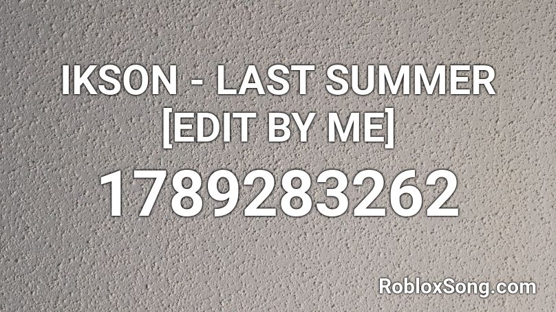IKSON - LAST SUMMER [EDIT BY ME] Roblox ID