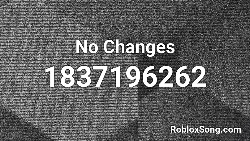 No Changes Roblox ID
