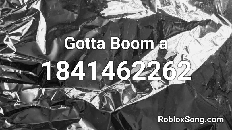 Gotta Boom a Roblox ID