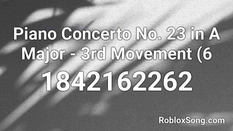 Piano Concerto No. 23 in A Major - 3rd Movement (6 Roblox ID