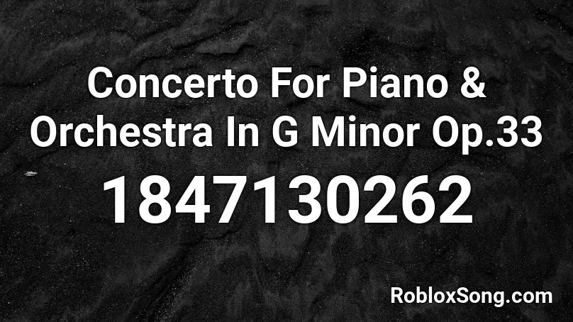 Concerto For Piano & Orchestra In G Minor Op.33 Roblox ID