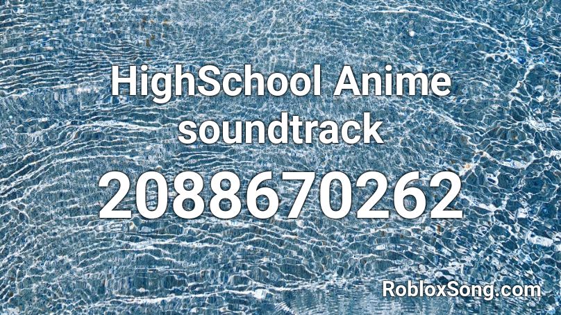 HighSchool Anime soundtrack Roblox ID