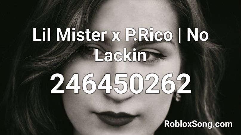 Lil Mister x P.Rico | No Lackin Roblox ID