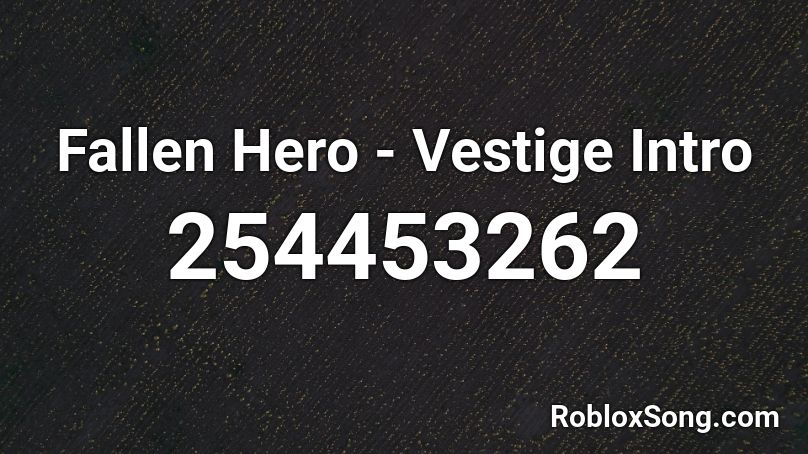 Fallen Hero - Vestige Intro Roblox ID