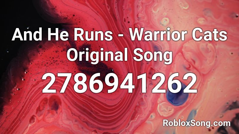 And He Runs - Warrior Cats Original Song Roblox ID