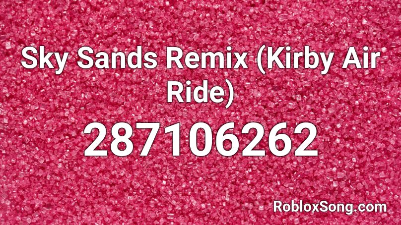Sky Sands Remix (Kirby Air Ride) Roblox ID