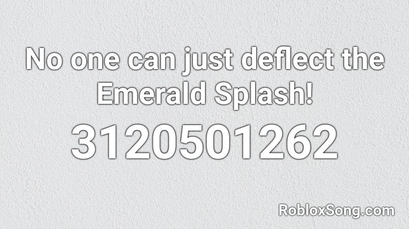 No One Can Just Deflect The Emerald Splash Roblox Id Roblox Music Codes - no one roblox id