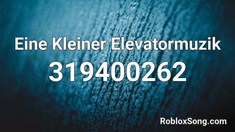 Eine Kleiner Elevatormuzik Roblox ID