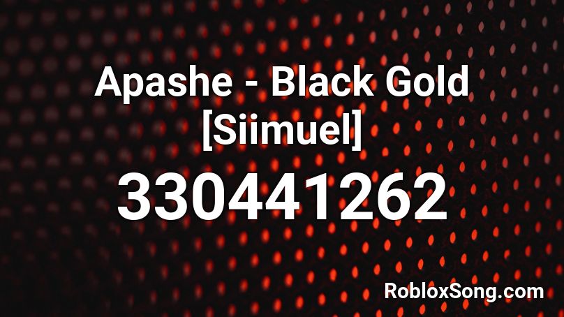 Apashe - Black Gold [Siimuel] Roblox ID