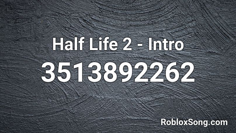 Half Life 2 - Intro Roblox ID