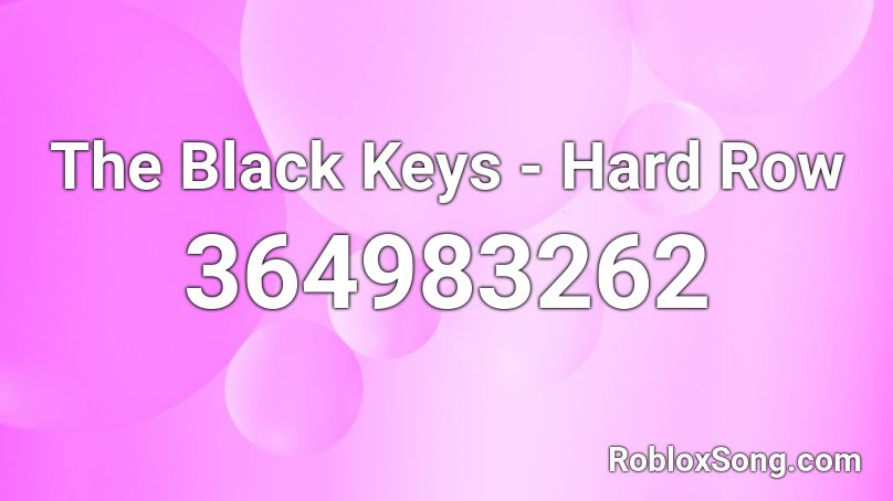 The Black Keys - Hard Row Roblox ID