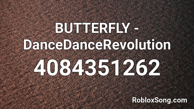 BUTTERFLY - DanceDanceRevolution Roblox ID