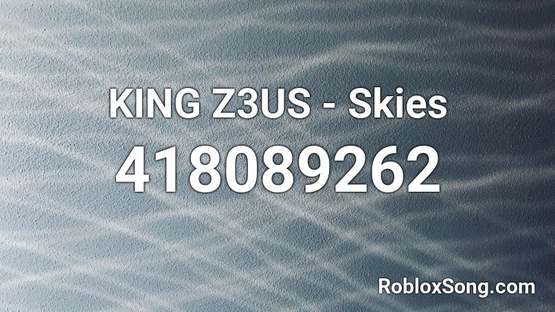 KING Z3US - Skies Roblox ID