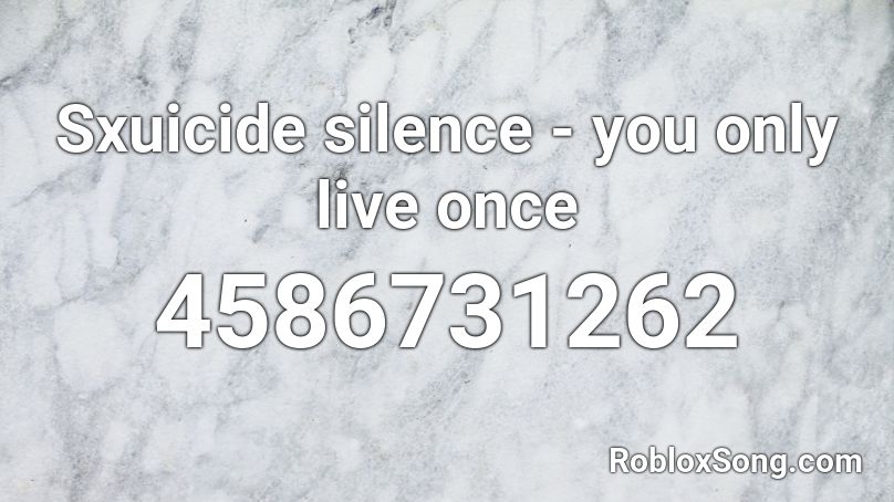 Sxuicide silence - you only live once Roblox ID