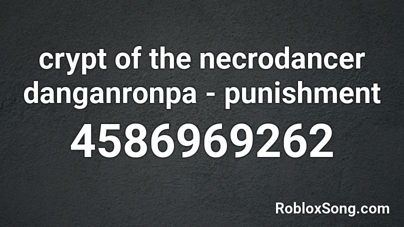 crypt of the necrodancer danganronpa - punishment Roblox ID