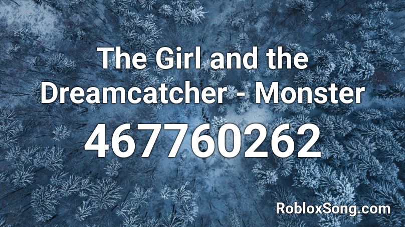 The Girl and the Dreamcatcher - Monster Roblox ID