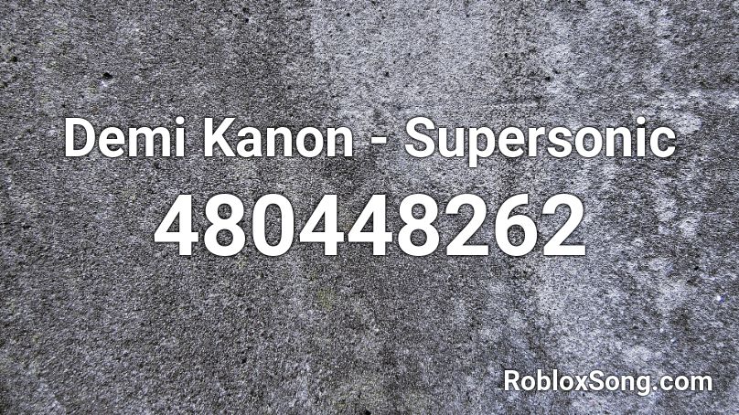 Demi Kanon - Supersonic Roblox ID