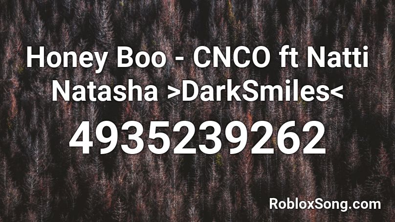 Honey Boo - CNCO ft Natti Natasha >brema06< Roblox ID