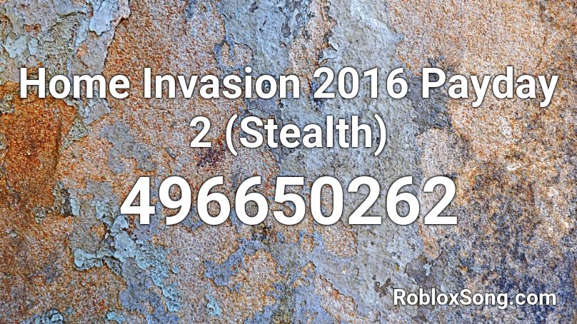 Home Invasion 2016 Payday 2 (Stealth) Roblox ID