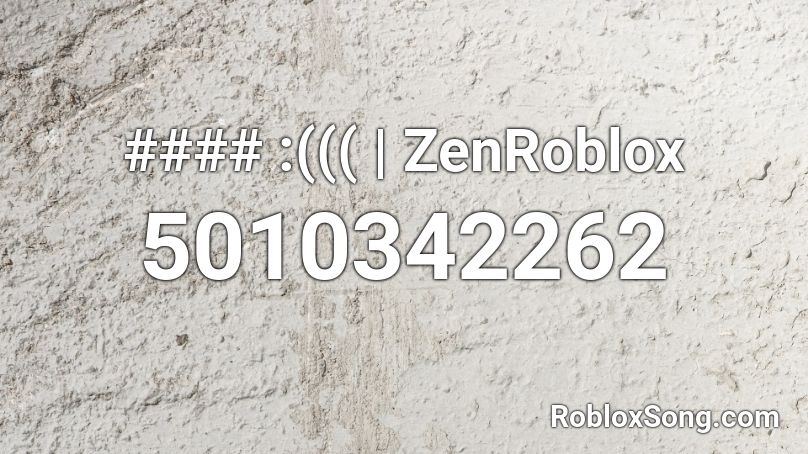 #### :((( | ZenRoblox Roblox ID