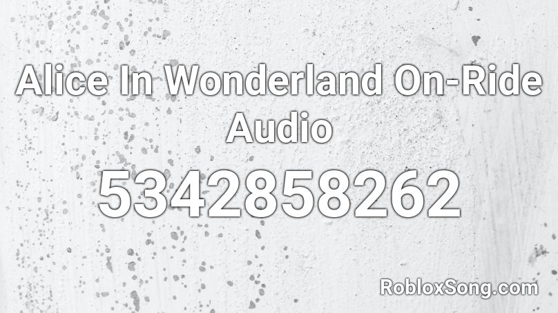 Alice In Wonderland On-Ride Audio Roblox ID