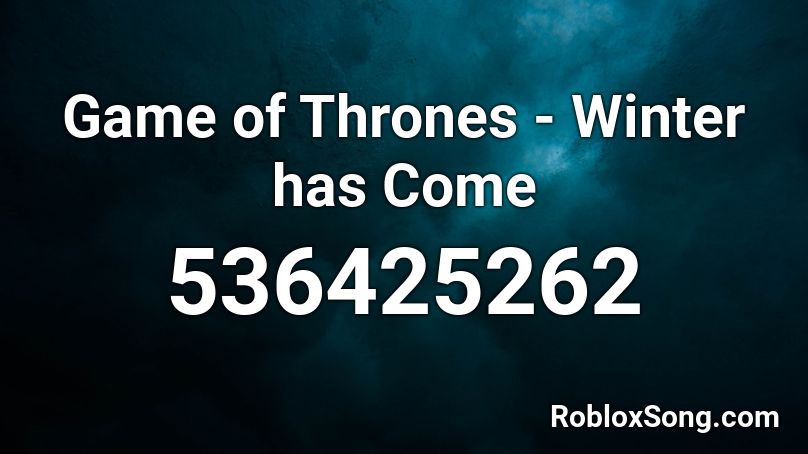 Game Of Thrones Winter Has Come Roblox Id Roblox Music Codes - code musique roblox game of throne