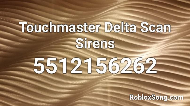 Touchmaster Delta Scan Sirens Roblox ID