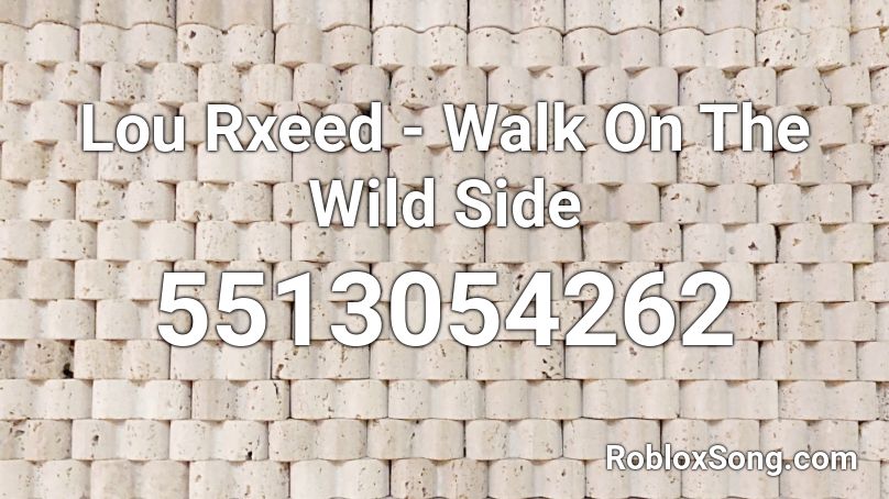 Lou Rxeed - Walk On The Wild Side Roblox ID