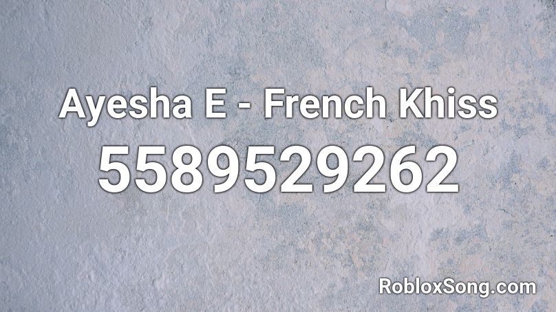 Ayesha E - French Khiss Roblox ID