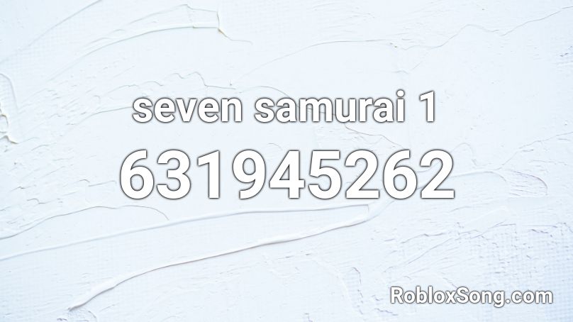 seven samurai 1 Roblox ID