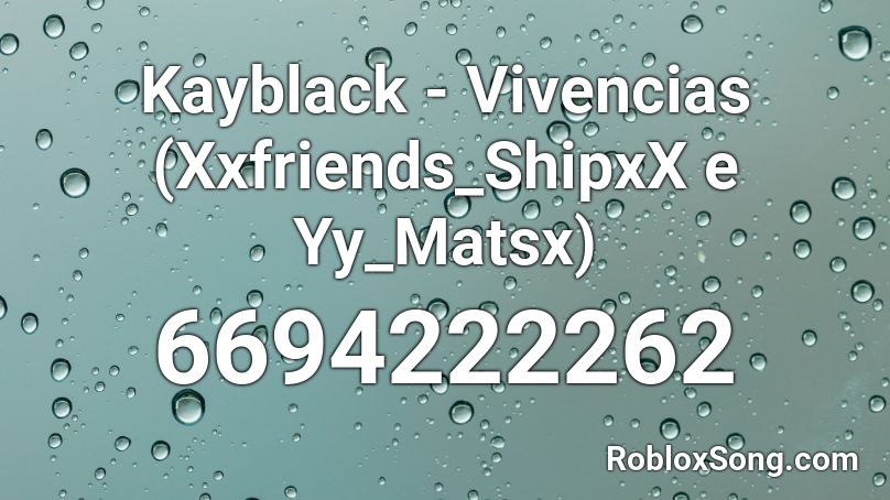 Kayblack - Vivencias (Xxfriends_ShipxX e Yy_Matsx) Roblox ID