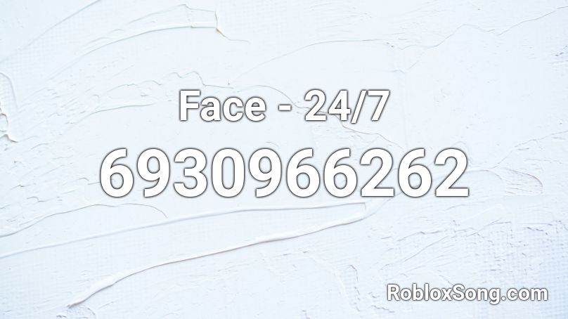 Face - 24/7 Roblox ID