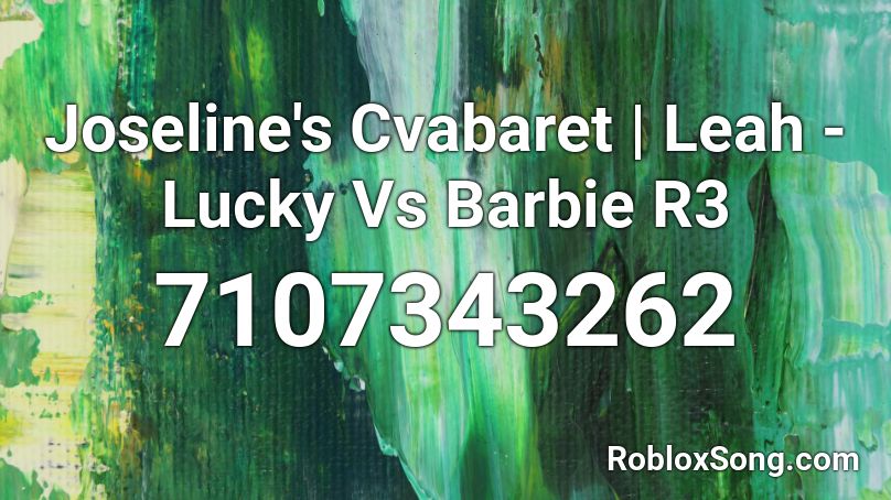 Joseline's Cvabaret | Leah - Lucky Vs Barbie R3 Roblox ID