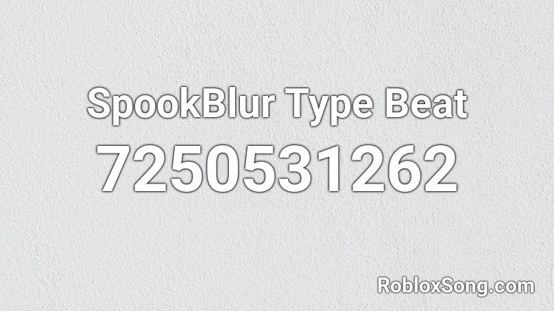 SpookBlur Type Beat Roblox ID
