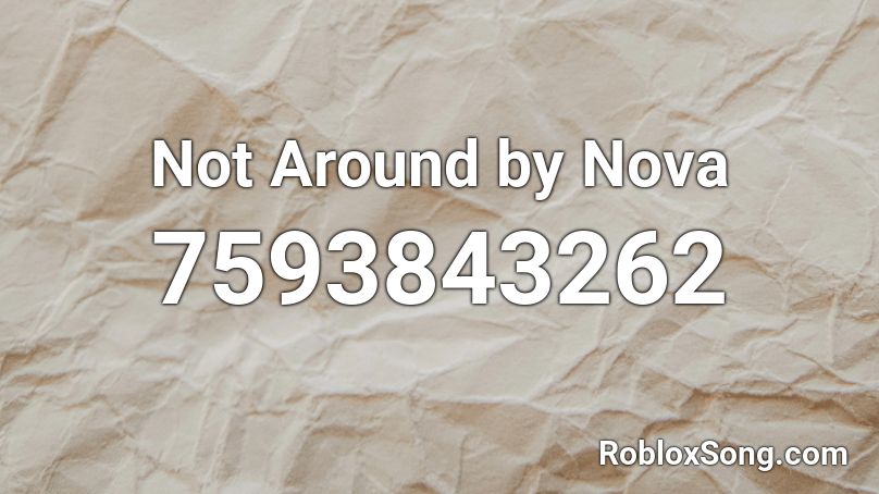 Not Around by Nova Roblox ID