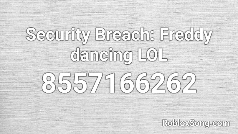 Security Breach: Freddy dancing LOL Roblox ID