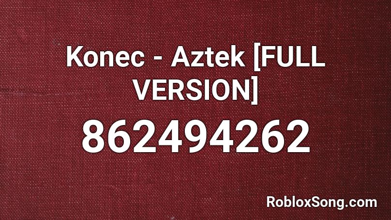 Konec - Aztek [FULL VERSION] Roblox ID
