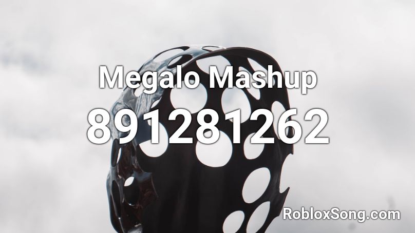 Megalo Mashup Roblox ID