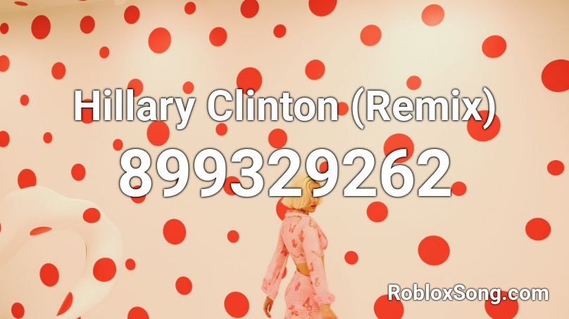 Hillary Clinton (Remix) Roblox ID